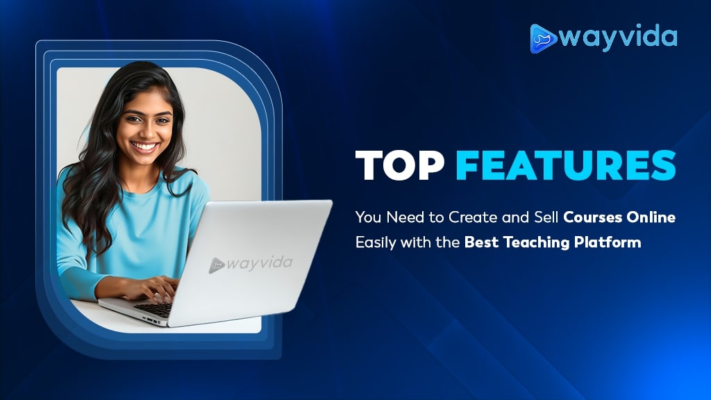 top-features-you-need-to-create-sell-courses-online-easily-with-the-best-teaching-platform